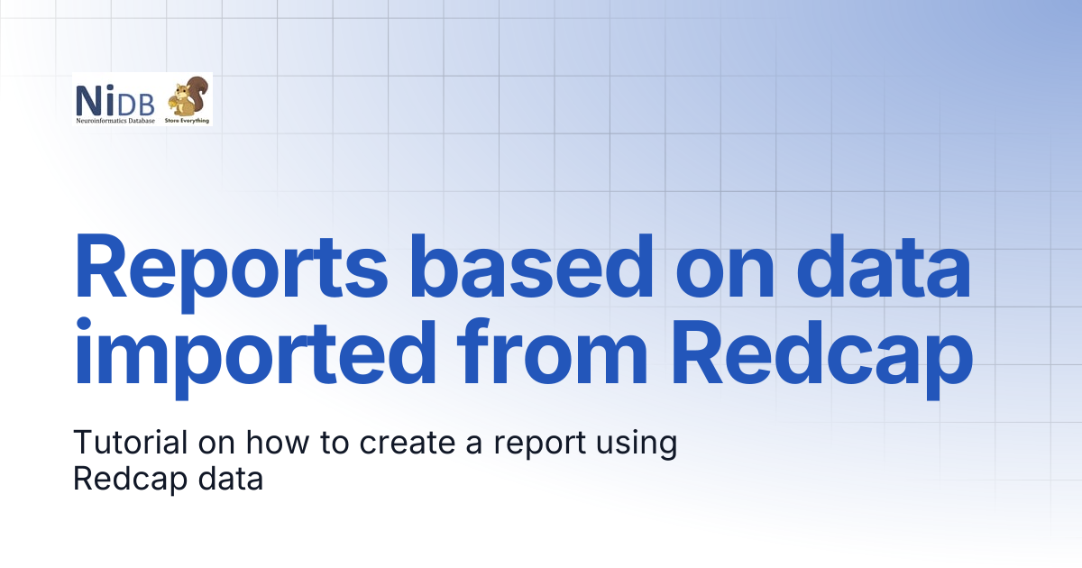 Reports based on data imported from Redcap | NiDB Documentation